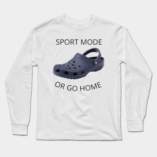 Sport Mode Or Go Home Long Sleeve T-Shirt